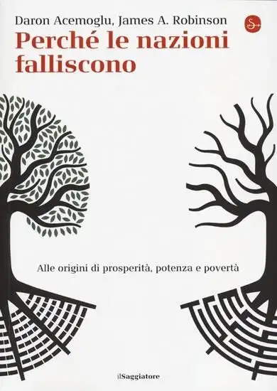 PERCHE` LE NAZIONI FALLISCONO. ALLE ORIGINI DI POTENZA, PROSPERITA`, E POVERTA`