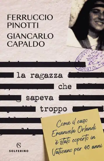 RAGAZZA CHE SAPEVA TROPPO. COME IL CASO EMANUELA ORLANDI E` STATO COPERTO IN VATICANO PER 40 ANN...