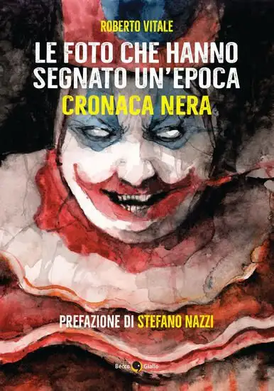 FOTO CHE HANNO SEGNATO UN`EPOCA. CRONACA NERA. EDIZ. ILLUSTRATA (LE)
