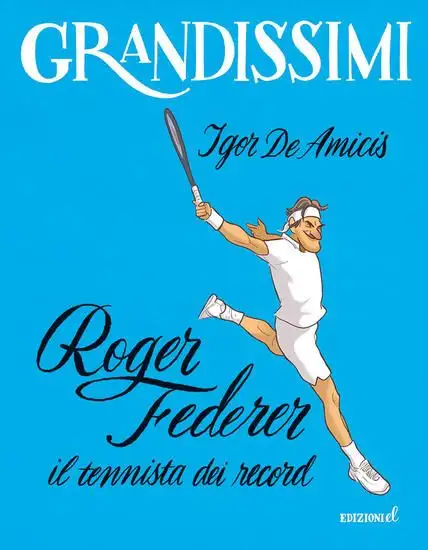 ROGER FEDERER, IL TENNISTA DEI RECORD. EDIZ. A COLORI