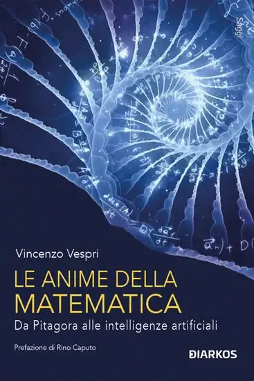 ANIME DELLA MATEMATICA. DA PITAGORA ALLE INTELLIGENZE ARTIFICIALI. CON QR CODE (LE)