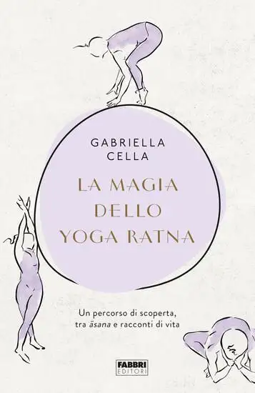 MAGIA DELLO YOGA RATNA. UN PERCORSO DI SCOPERTA, TRA ASANA E RACCONTI DI VITA. EDIZ. ILLUSTRATA ...