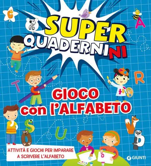 GIOCO CON L`ALFABETO. SUPERQUADERNINI. ATTIVITA` E GIOCHI PER IMPARARE A SCRIVERE LE PRIME LETTERE.