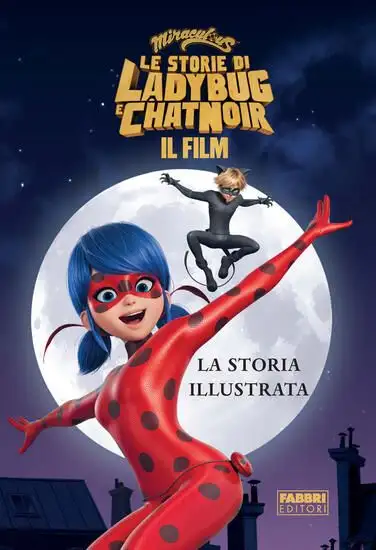 MIRACULOUS. LE STORIE DI LADYBUG E CHAT NOIR. IL FILM. LA STORIA ILLUSTRATA
