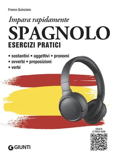 SPAGNOLO. ESERCIZI PRATICI. SOSTANTIVI, AGGETTIVI, PRONOMI, AVVERBI, PREPOSIZIONI, VERBI. CON MP3