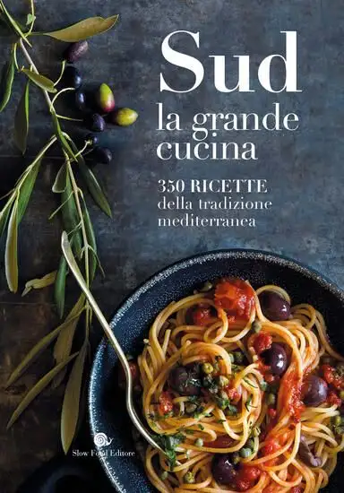 SUD. LA GRANDE CUCINA. 350 RICETTE DELLA TRADIZIONE MEDITERRANEA. EDIZ. ILLUSTRATA