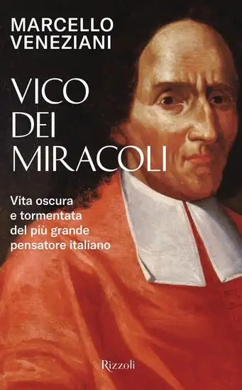 VICO DEI MIRACOLI. VITA OSCURA E TORMENTATA DEL PIU` GRANDE PENSATORE ITALIANO