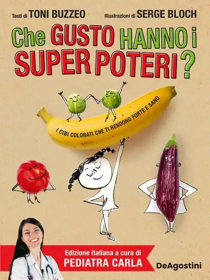 CHE GUSTO HANNO I SUPER POTERI? I CIBI COLORATI CHE TI RENDONO FORTE E SANO