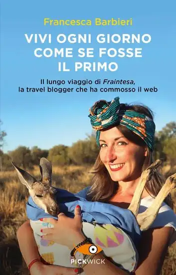 VIVI OGNI GIORNO COME SE FOSSE IL PRIMO. IL LUNGO VIAGGIO DI FRAINTESA, LA TRAVEL BLOGGER CHE HA...