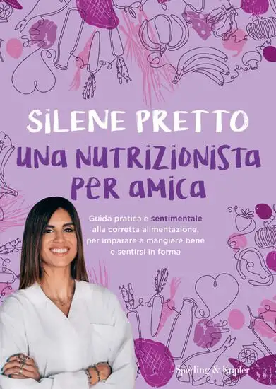 NUTRIZIONISTA PER AMICA. GUIDA PRATICA E SENTIMENTALE ALLA CORRETTA ALIMENTAZIONE, PER IMPARARE ...