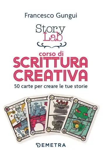 STORY LAB. CORSO DI SCRITTURA CREATIVA. 50 CARTE PER CREARE LE TUE STORIE. CON 50 CARTE