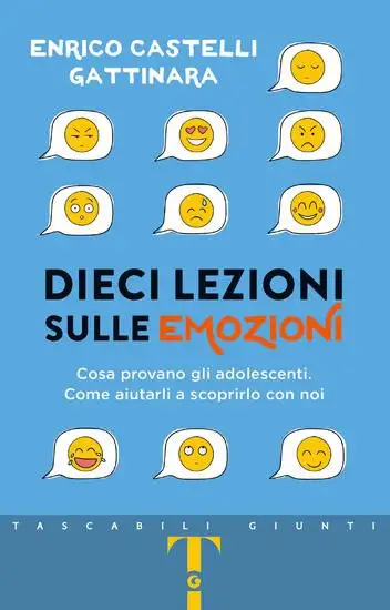 DIECI LEZIONI SULLE EMOZIONI. COSA PROVANO GLI ADOLESCENTI. COME AIUTARLI A SCOPRIRLO CON NOI