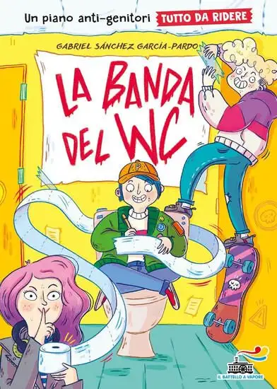BANDA DEL WC. UN PIANO ANTI-GENITORI TUTTO DA RIDERE (LA)