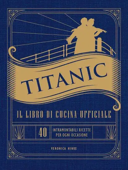 TITANIC. IL LIBRO DI CUCINA UFFICIALE