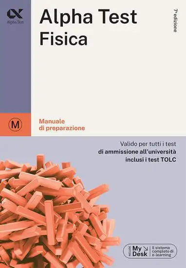 ALPHA TEST. FISICA. PER I TEST DI AMMISSIONE ALL`UNIVERSITA`. EDIZ. MYDESK. CON CONTENUTO DIGITA...
