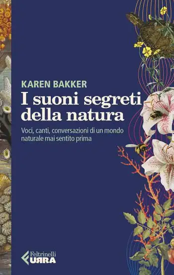 SUONI SEGRETI DELLA NATURA. VOCI, CANTI, CONVERSAZIONI DI UN MONDO NATURALE MAI SENTITO PRIMA (I)