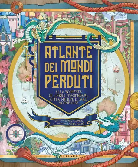 ATLANTE DEI MONDI PERDUTI. ALLA SCOPERTA DI LUOGHI LEGGENDARI, CITTA` MITICHE E ISOLE SCOMPARSE