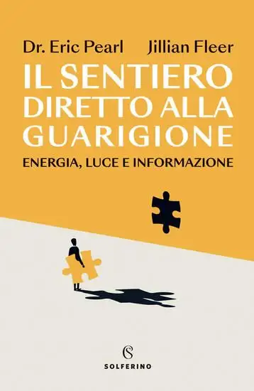 SENTIERO DIRETTO ALLA GUARIGIONE. ENERGIA, LUCE E INFORMAZIONE (IL)