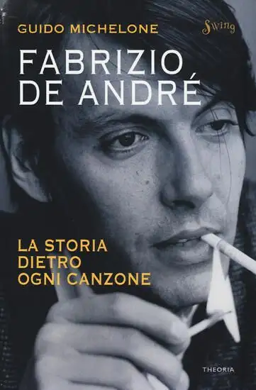 FABRIZIO DE ANDRE`. LA STORIA DIETRO OGNI CANZONE