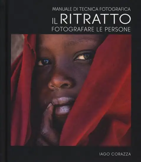MANUALE DI TECNICA FOTOGRAFICA. IL RITRATTO. FOTOGRAFARE LE PERSONE. EDIZ. ILLUSTRATA