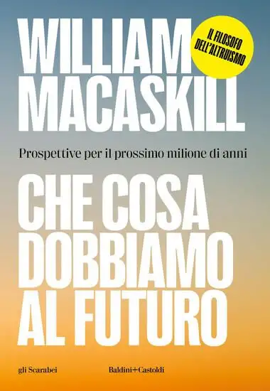 CHE COSA DOBBIAMO AL FUTURO. PROSPETTIVE PER IL PROSSIMO MILIONE DI ANNI