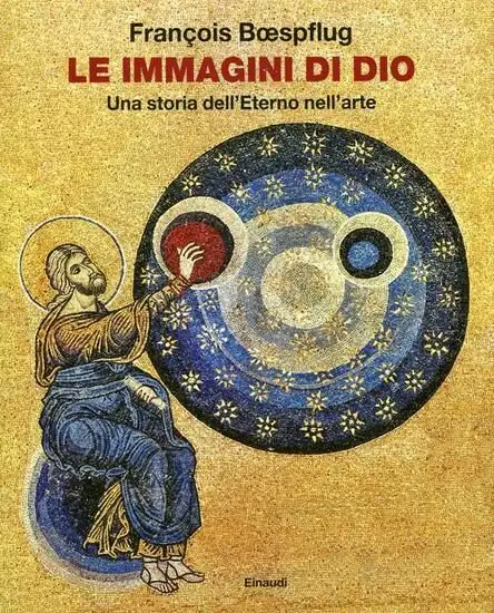IMMAGINI DI DIO. UNA STORIA DELL`ETERNO NELL`ARTE (LE)