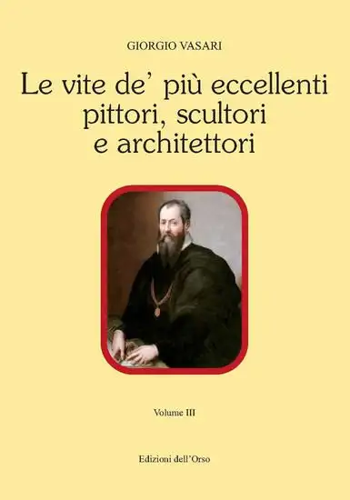 VITE DE` PIU` ECCELLENTI PITTORI, SCULTORI E ARCHITETTORI. EDIZ. CRITICA (LE) - VOLUME 3