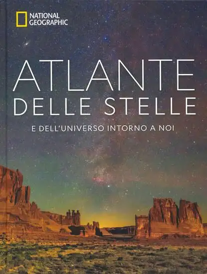 ATLANTE DELLE STELLE. E DELL`UNIVERSO INTORNO A NOI. NATIONAL GEOGRAPHIC. EDIZ. ILLUSTRATA