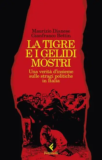 TIGRE E I GELIDI MOSTRI. UNA VERITA` D`INSIEME SULLE STRAGI POLITICHE IN ITALIA (LA)