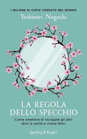 REGOLA DELLO SPECCHIO. COME SMETTERE DI INCOLPARE GLI ALTRI DIRSI LA VERITA` E VIVERE FELICI (LA)