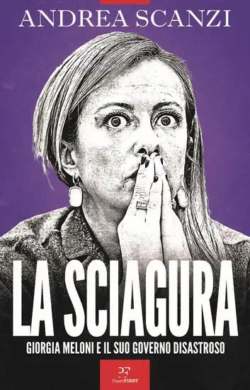 SCIAGURA. GIORGIA MELONI E IL SUO GOVERNO DISASTROSO (LA)