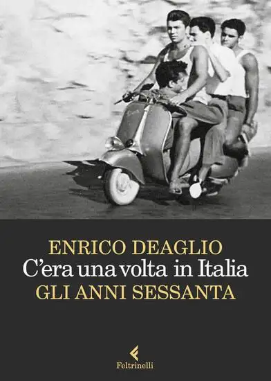 C`ERA UNA VOLTA IN ITALIA. GLI ANNI SESSANTA