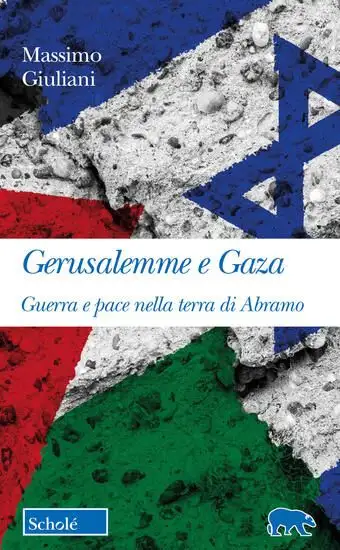 GERUSALEMME E GAZA. GUERRA E PACE NELLA TERRA DI ABRAMO