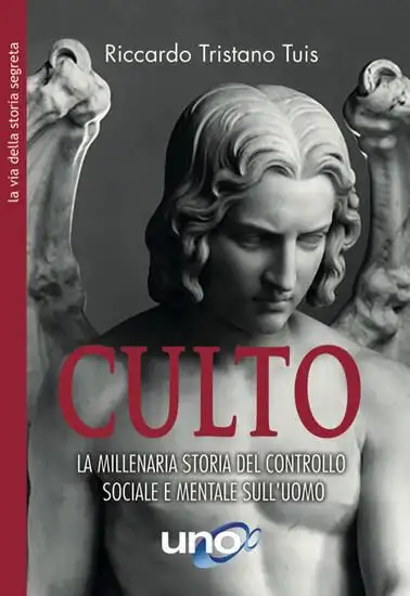 CULTO. LA MILLENARIA STORIA DEL CONTROLLO SOCIALE E MENTALE SULL`UOMO