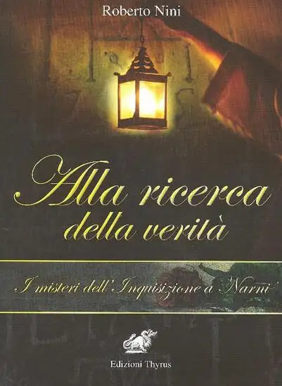 ALLA RICERCA DELLA VERITA`. I MISTERI DELL`INQUISIZIONE A NARNI