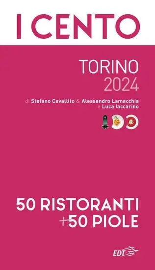 CENTO DI TORINO 2024. 50 RISTORANTI + 50 PIOLE (I)