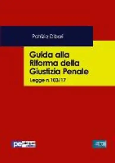 GUIDA ALLA RIFORMA DELLA GIUSTIZIA PENALE. LEGGE N.103/2017