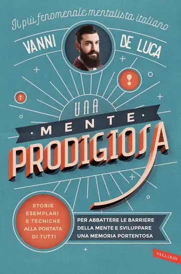 MENTE PRODIGIOSA. STORIE ESEMPLARI E TECNICHE ALLA PORTATA DI TUTTI, PER ABBATTERE LE BARRIERE D...