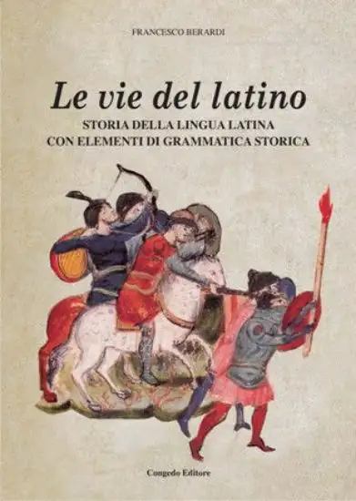 LE VIE DEL LATINO. STORIA DELLA LINGUA LATINA CON ELEMENTI DI GRAMMATICA STORICA (LE)