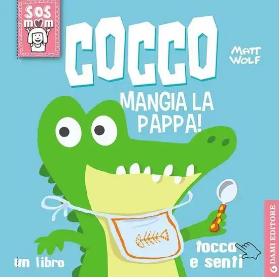 COCCO MANGIA LA PAPPA! UN LIBRO TOCCA E SENTI. EDIZ. ILLUSTRATA