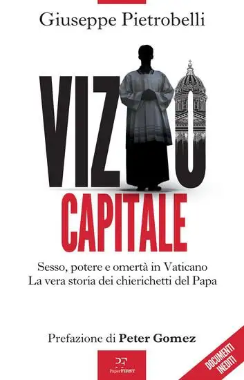 VIZIO CAPITALE. SESSO, POTERE E OMERTA` IN VATICANO. LA VERA STORIA DEI CHIERICHETTI DEL PAPA