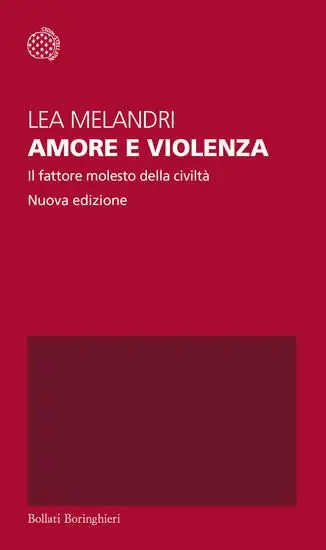 AMORE E VIOLENZA. IL FATTORE MOLESTO DELLA CIVILTA`. NUOVA EDIZ.
