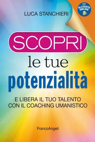 SCOPRI LE TUE POTENZIALITA`. E LIBERA IL TUO TALENTO CON IL COACHING UMANISTICO. CON CONTENUTO D...