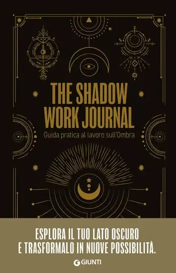SHADOW WORK JOURNAL. GUIDA PRATICA AL LAVORO SULL`OMBRA (THE)