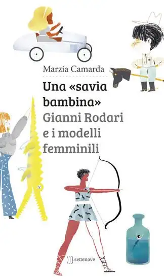 «SAVIA BAMBINA». GIANNI RODARI E I MODELLI FEMMINILI (UNA)