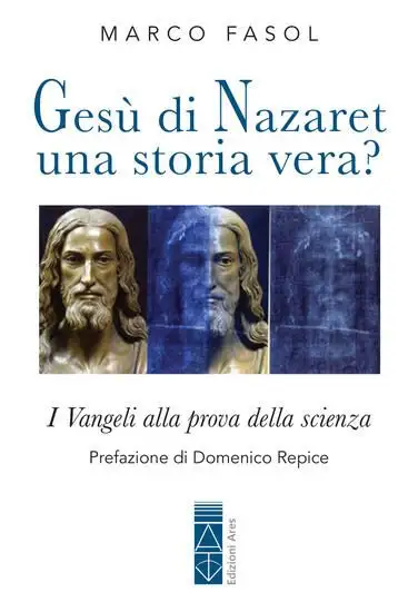 GESU` DI NAZARET: UNA STORIA VERA? I VANGELI ALLA PROVA DELLA SCIENZA