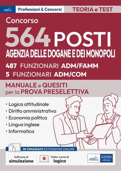 CONCORSO 564 POSTI AGENZIA DELLE DOGANE E DEI MONOPOLI. MANUALE E QUESITI PER LA PROVA PRESELETT...