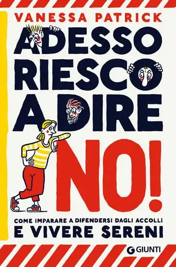 ADESSO RIESCO A DIRE NO! COME IMPARARE A DIFENDERSI DAGLI ACCOLLI E VIVERE SERENI