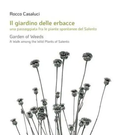 GIARDINO DELLE ERBACCE. UNA PASSEGGIATA FRA LE PIANTE SPONTANEE DEL SALENTO. ITA/ENG