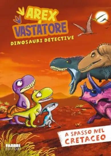 A SPASSO NEL CRETACEO. AREX E VASTATORE, DINOSAURI DETECTIVE - VOLUME 7/1